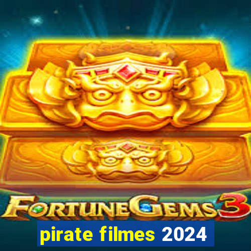 pirate filmes 2024